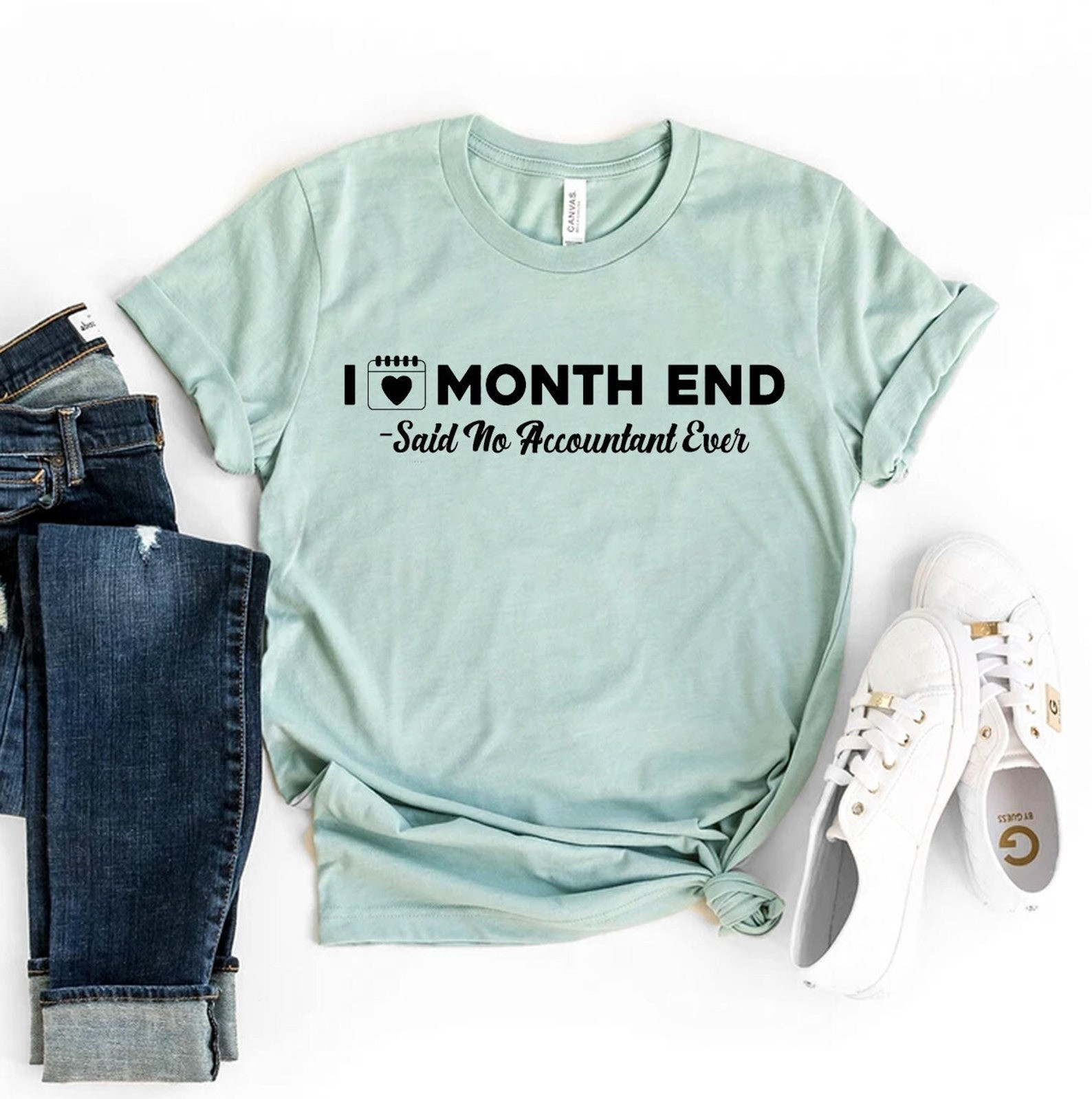 I Love Month End Said No Accountant Ever T-Shirt Accountant Apparel