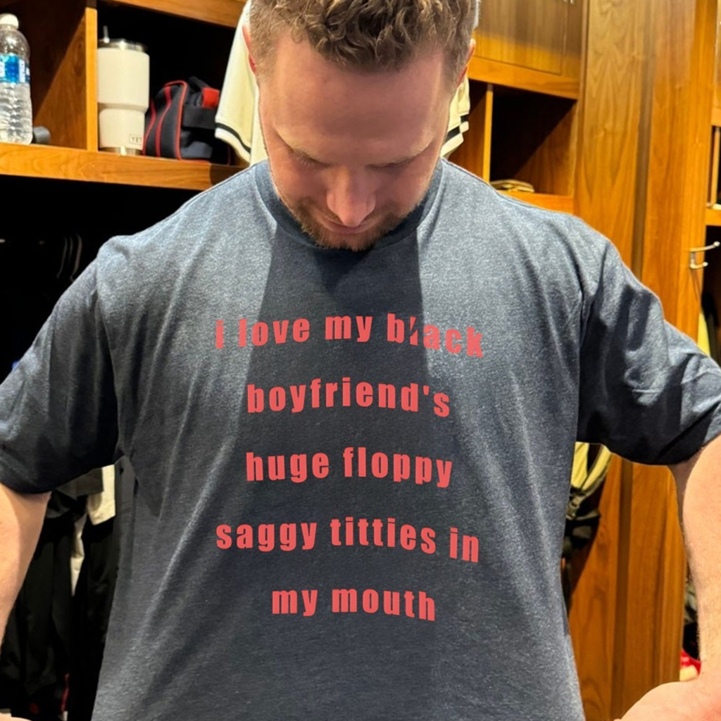 I Love My Black Boyfriend's Huge Floppy Saggy Tities In My Mouth Shirt Dark Humor Gifts