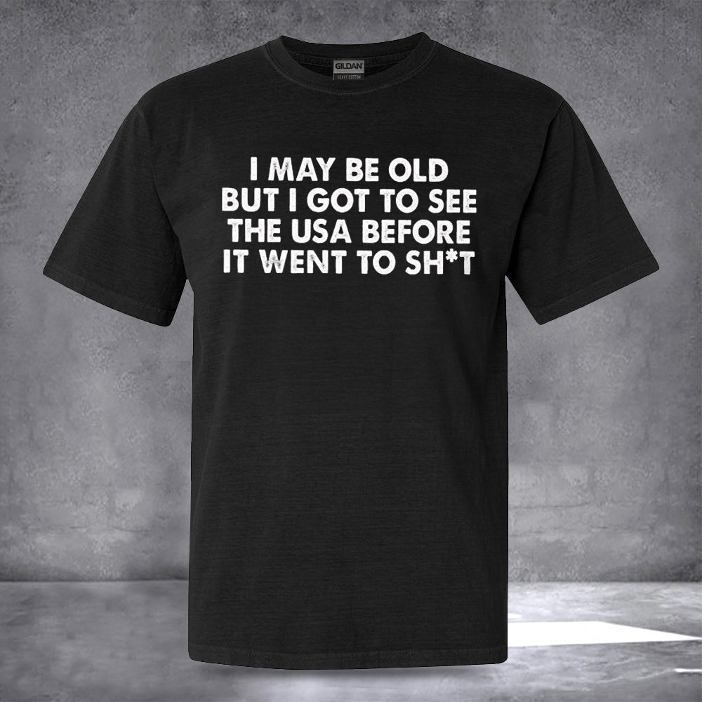I May Be Old But I Got To See The USA Shirt Funny Sayings T-Shirt Gifts For Grandpa I May Be Old But I Got To See The USA Shirt Funny Sayings T-Shirt Gifts For Grandpa
