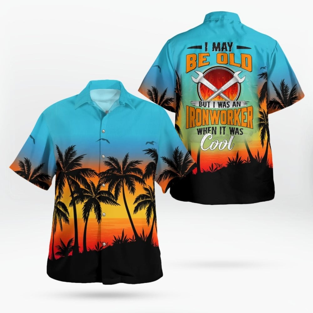 I May Be Old But I Was An Ironworker Hawaiian Shirt Summer Button Up Gifts For Ironworker