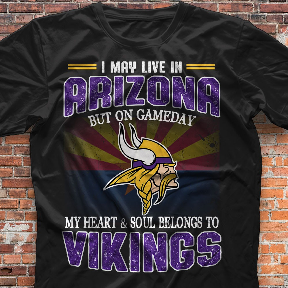 I May Live In Arizona But On Game Day T-Shirt My Heart Soul Belongs To Vikings Fan Gifts
