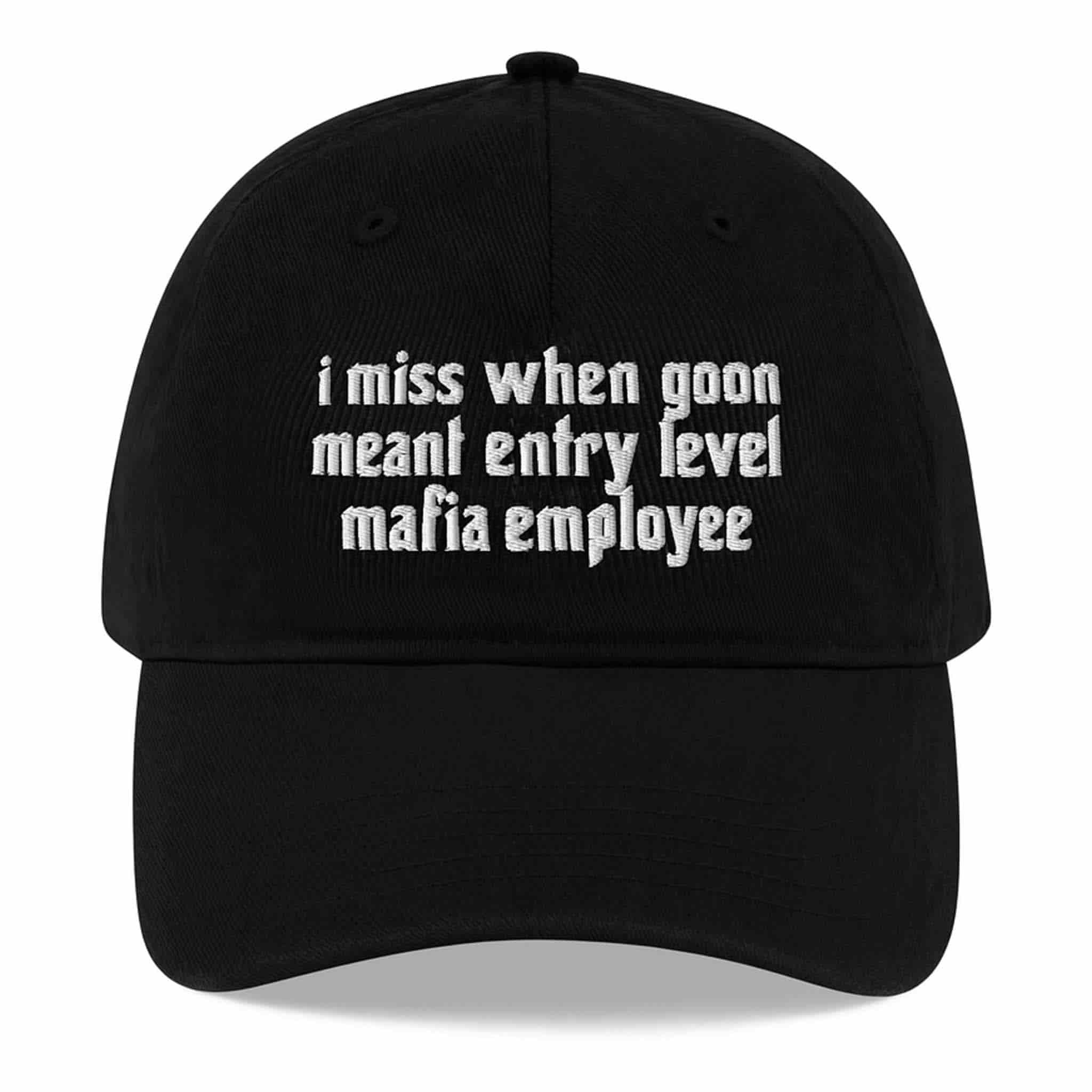 I Miss When Goon Meant Entry Level Mafia Employee Hat Gifts For Friends