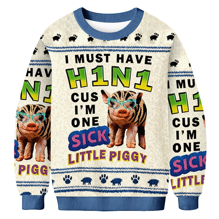 I Must Have H1n1 Cus I'm One Sick Little Piggy Ugly Sweater Festive Wear Pig Lover Christmas Gifts