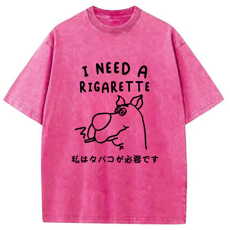 I Need a Rigarette Washed T-Shirt Unique Aesthetic Fashion Tee Gifts For Besties