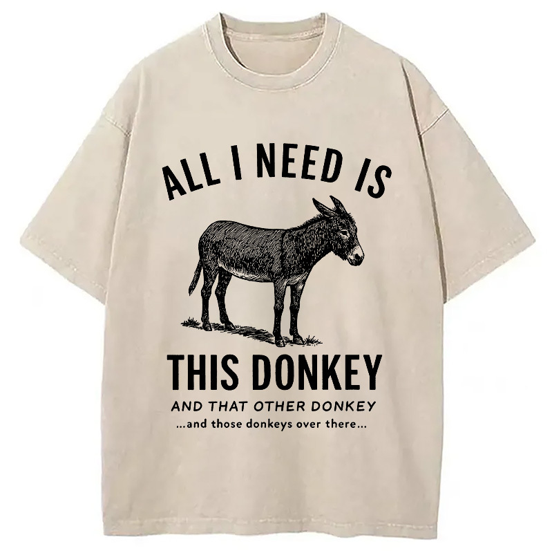 I Need All The Donkeys Washed T-Shirt Minimal Retro Graphic Clothing Gifts For Friends