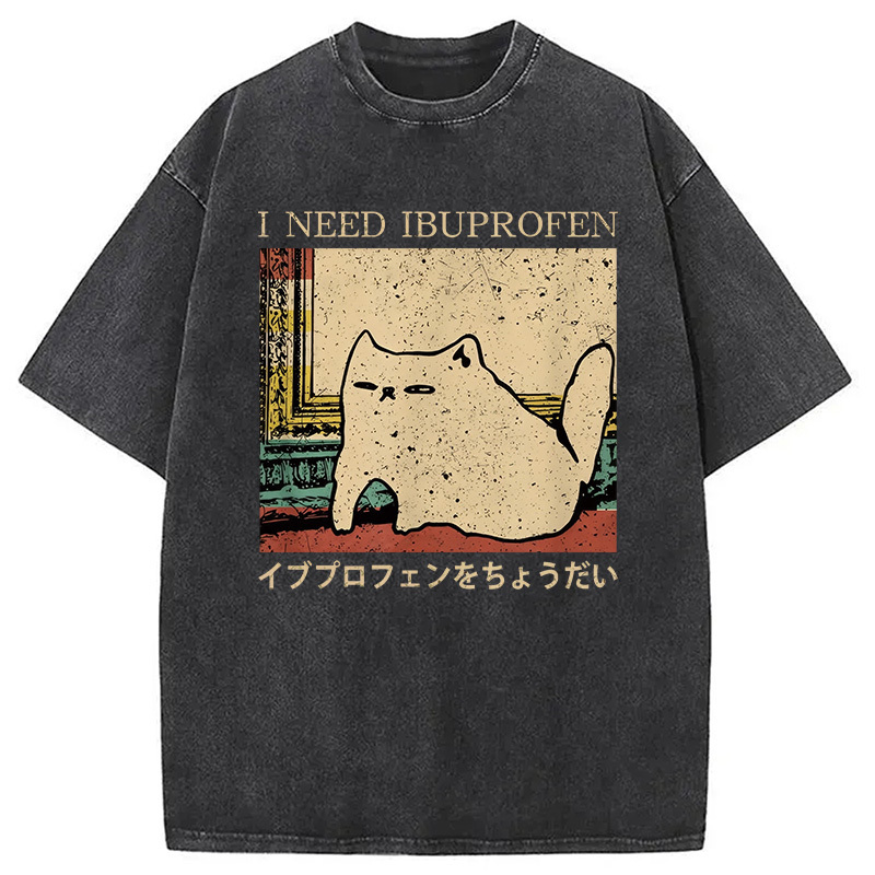 I NEED IBUPROFEN CAT Washed T-Shirt Retro Humor Outfit Idea Gifts For Best Friend