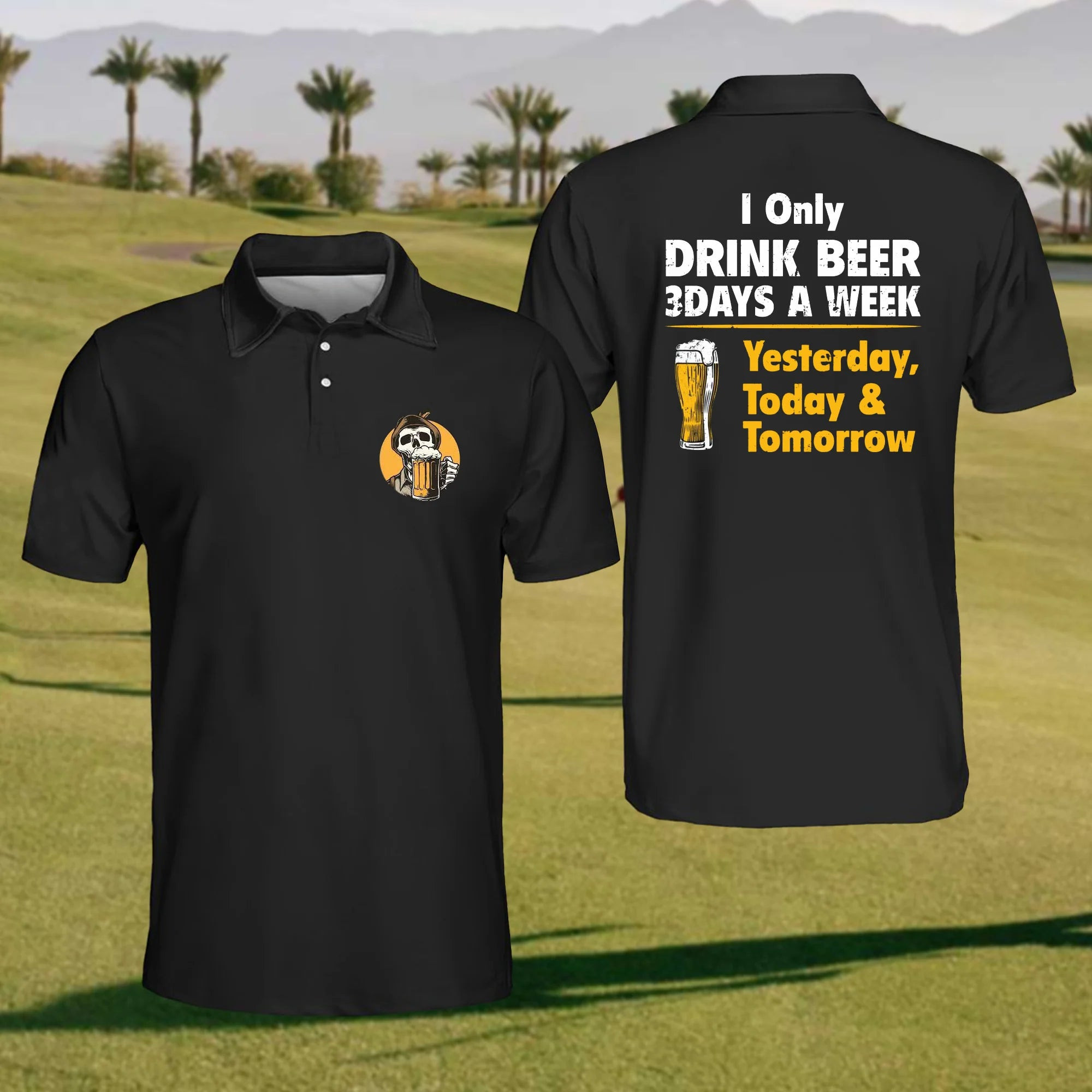 I Only Drink Beer 3 Days A Week Yesterday Today & Tomorrow Golf Polo Shirt Funny Golf Shirt Husband Gift