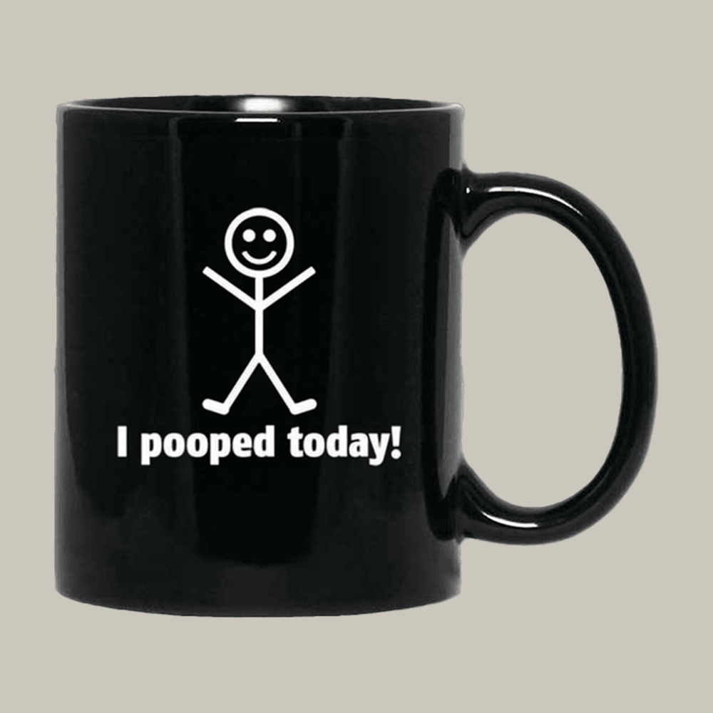 I Pooped Today Funny Stick Mug Funny Cup Unique Gifts For Best Friends