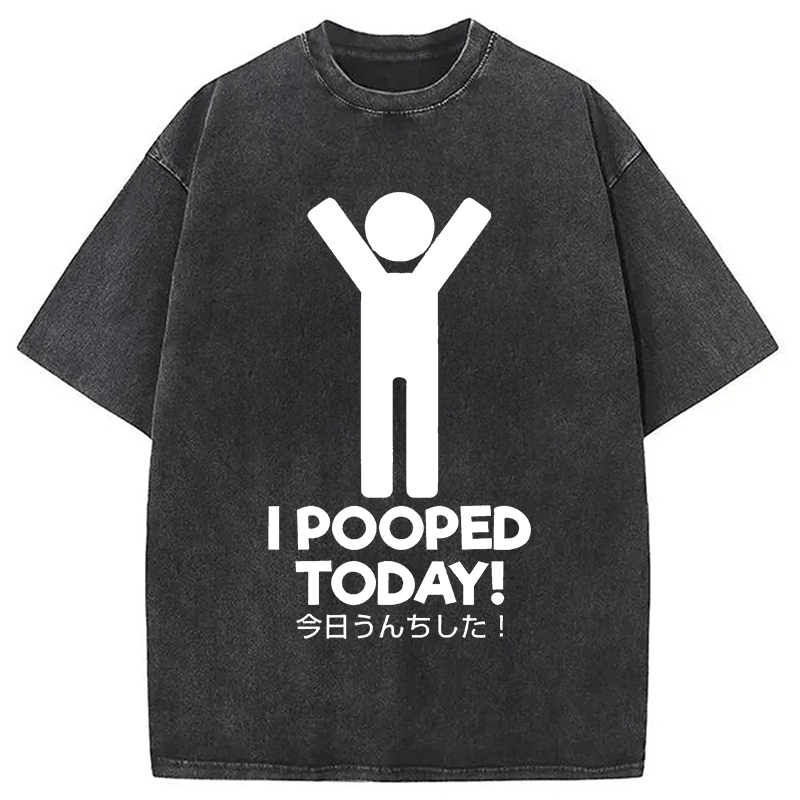 I Pooped Today Washed T-Shirt Funny Quote Unisex Shirt Gifts For Brother