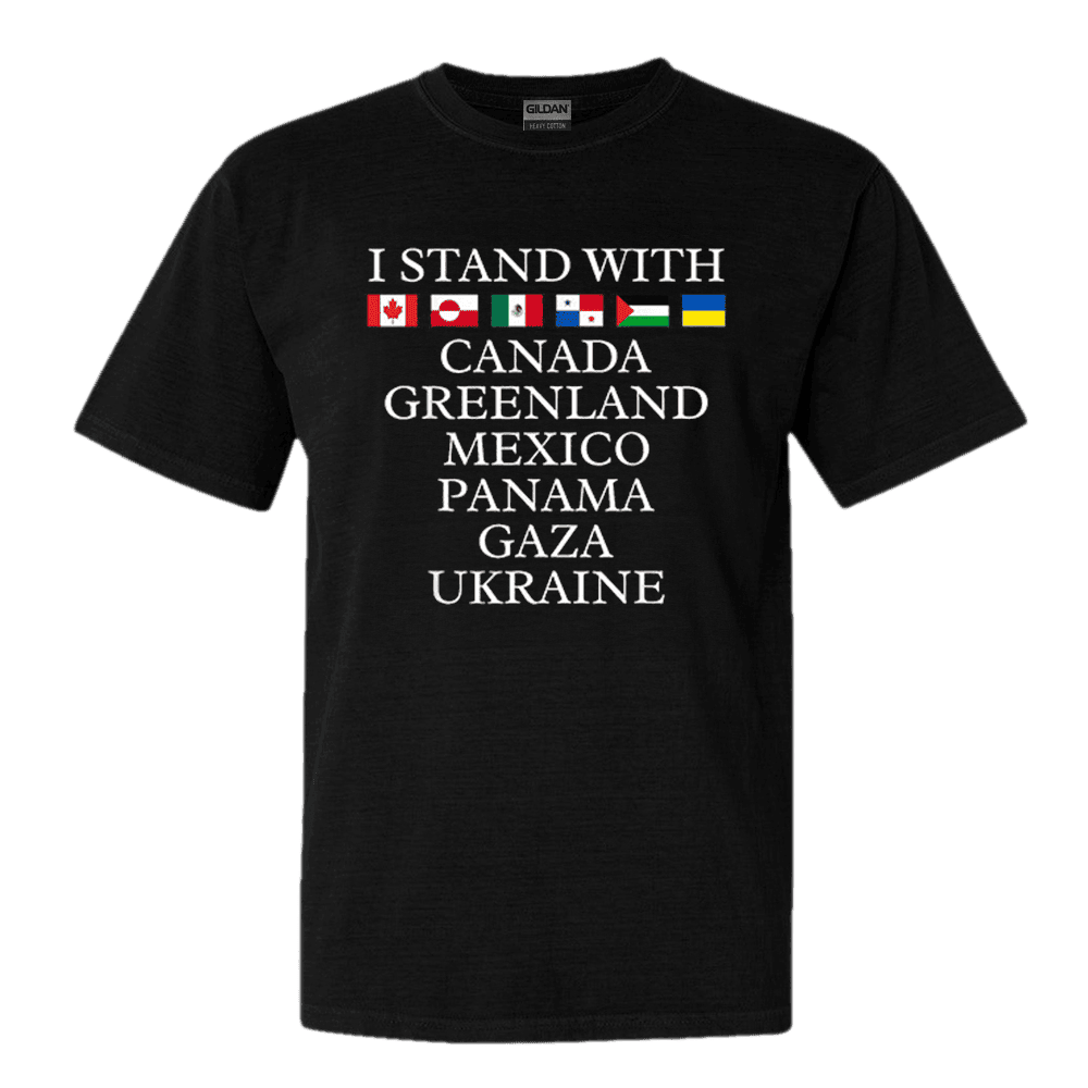 I Stand With Canada Greenland Mexico Panama Gaza Ukraine Shirt Patriotic Tee I Stand With Canada Greenland Mexico Panama Gaza Ukraine Shirt Patriotic Tee