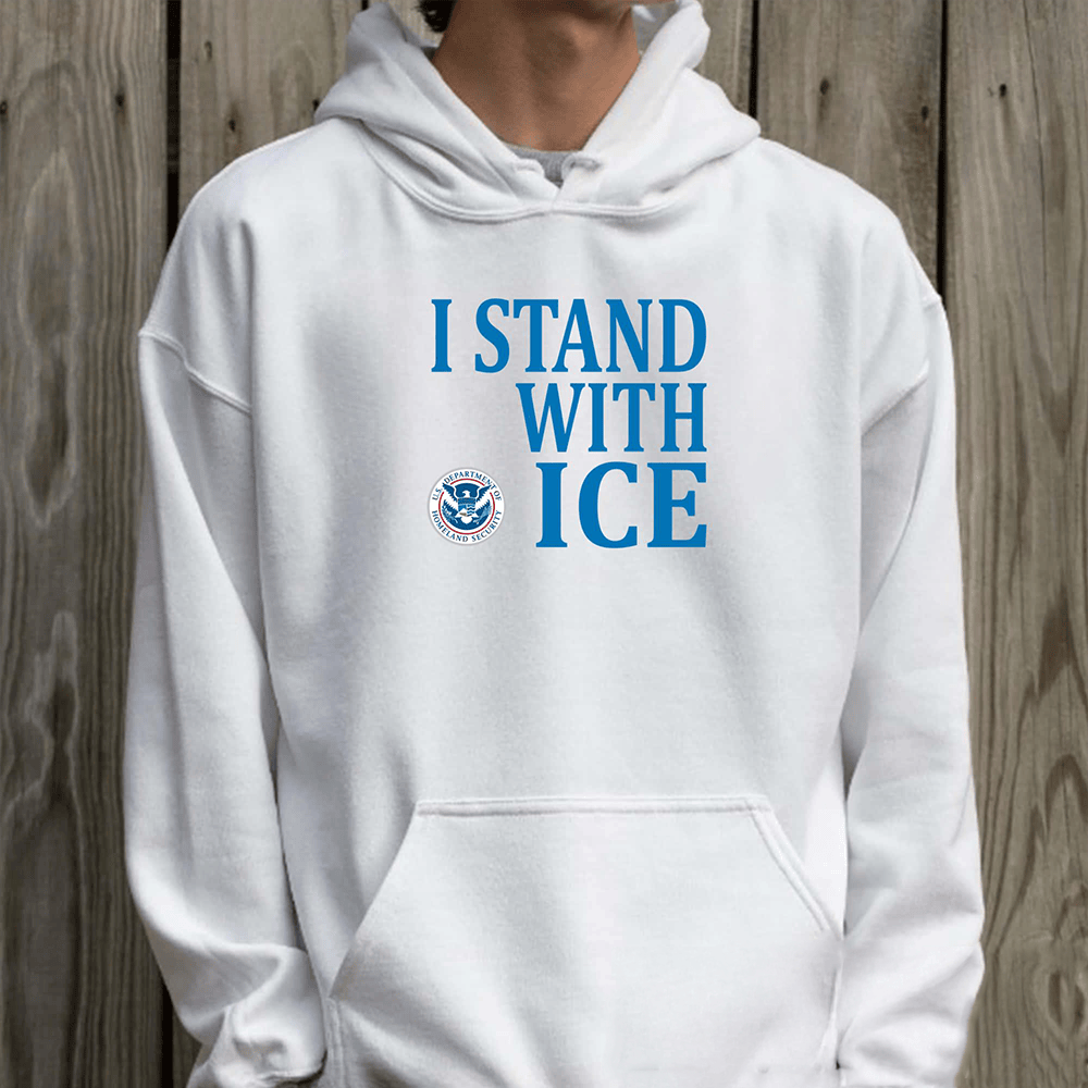I Stand With ICE Hoodie Support ICE Apparel Gift Ideas For Boyfriend