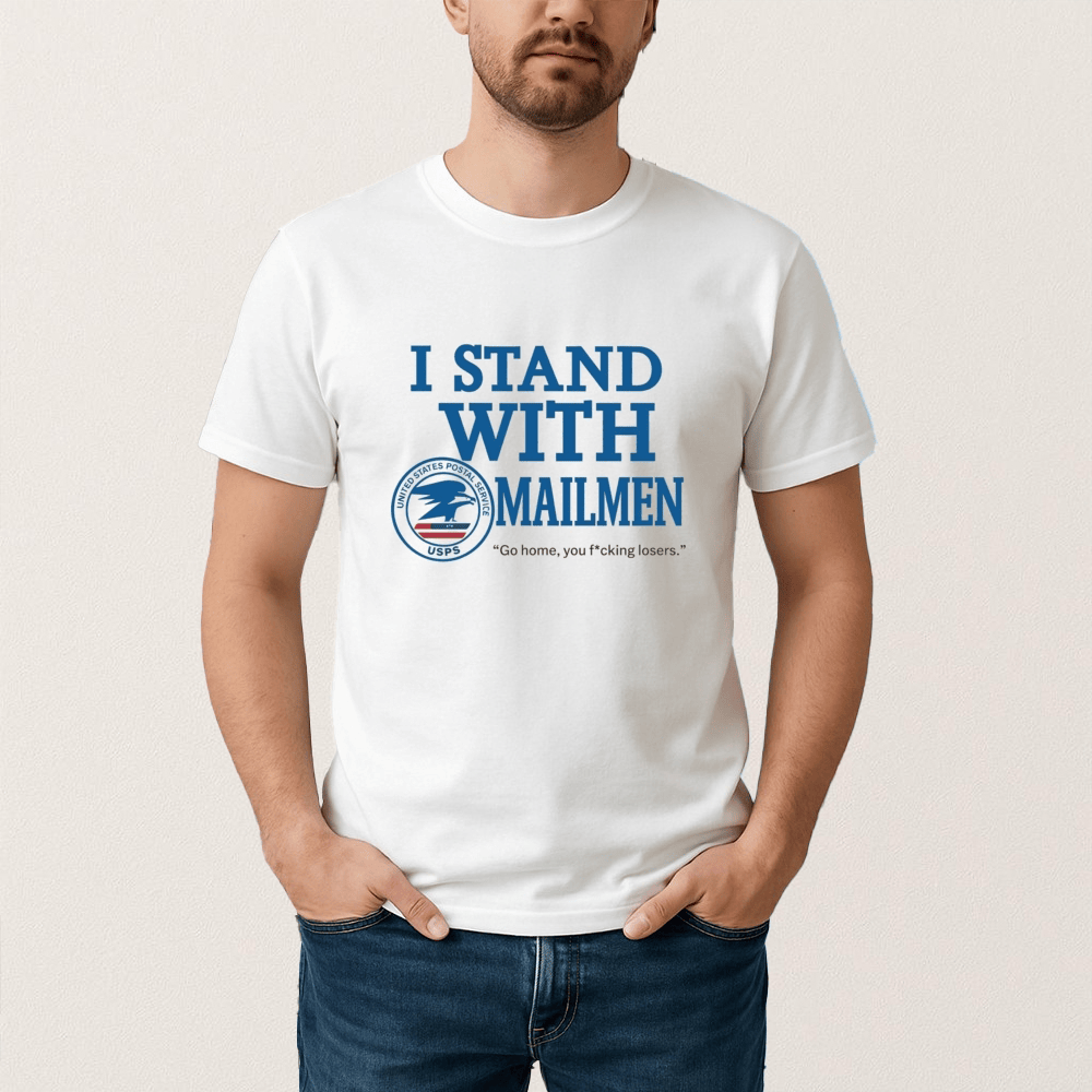 I Stand With Mailmen T-Shirt Funny Usps Graphic Tee Go Home You Losers Viral Meme Shirt