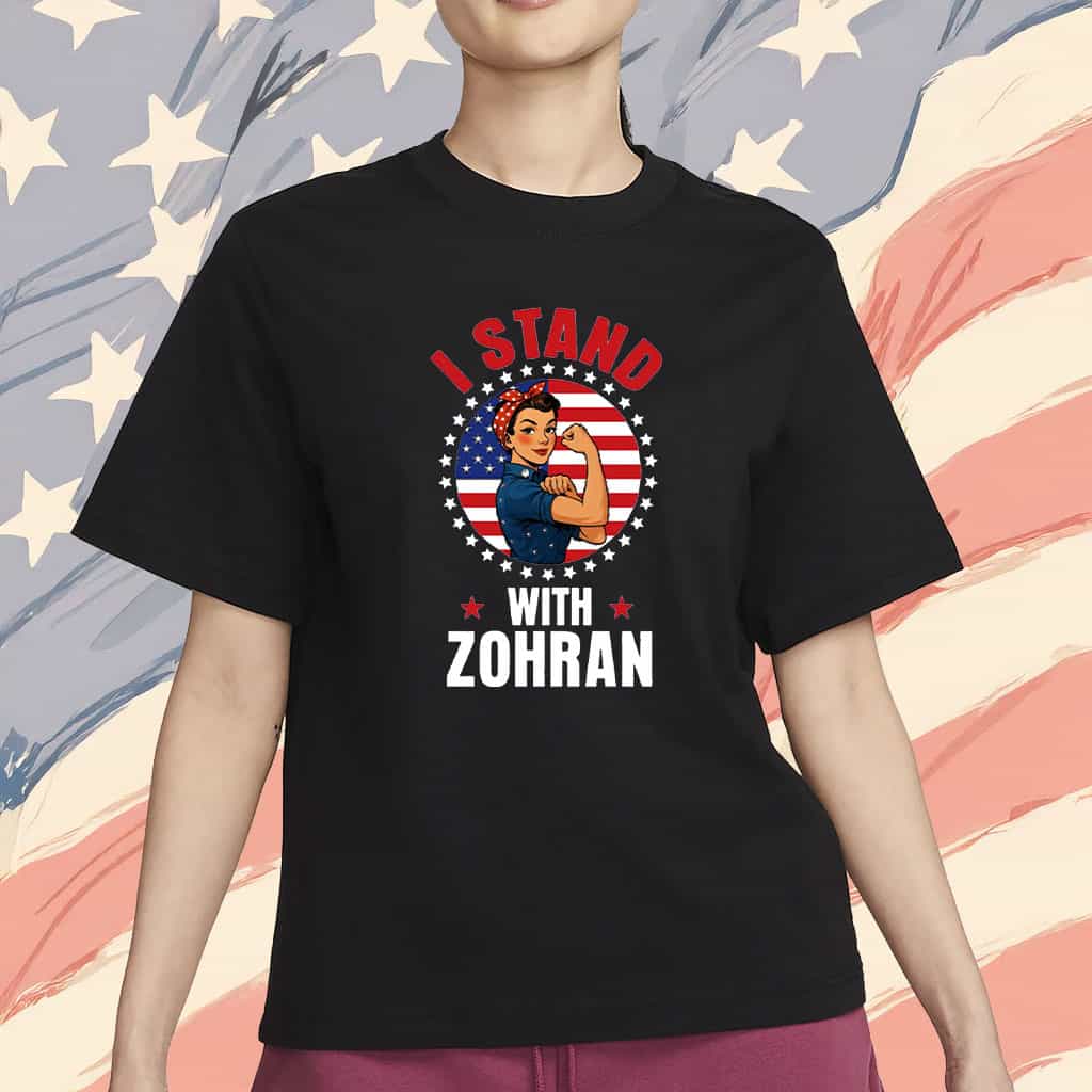I Stand With Zohran Shirt Progressive Feminist Political Tee Presents For NYC Fans