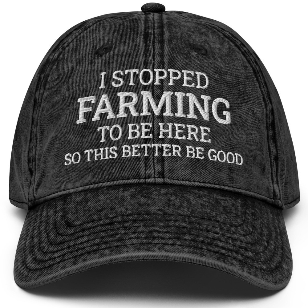 I Stopped Farming To Be Here Hat Funny Farmer Cap Best Gift For Farmers