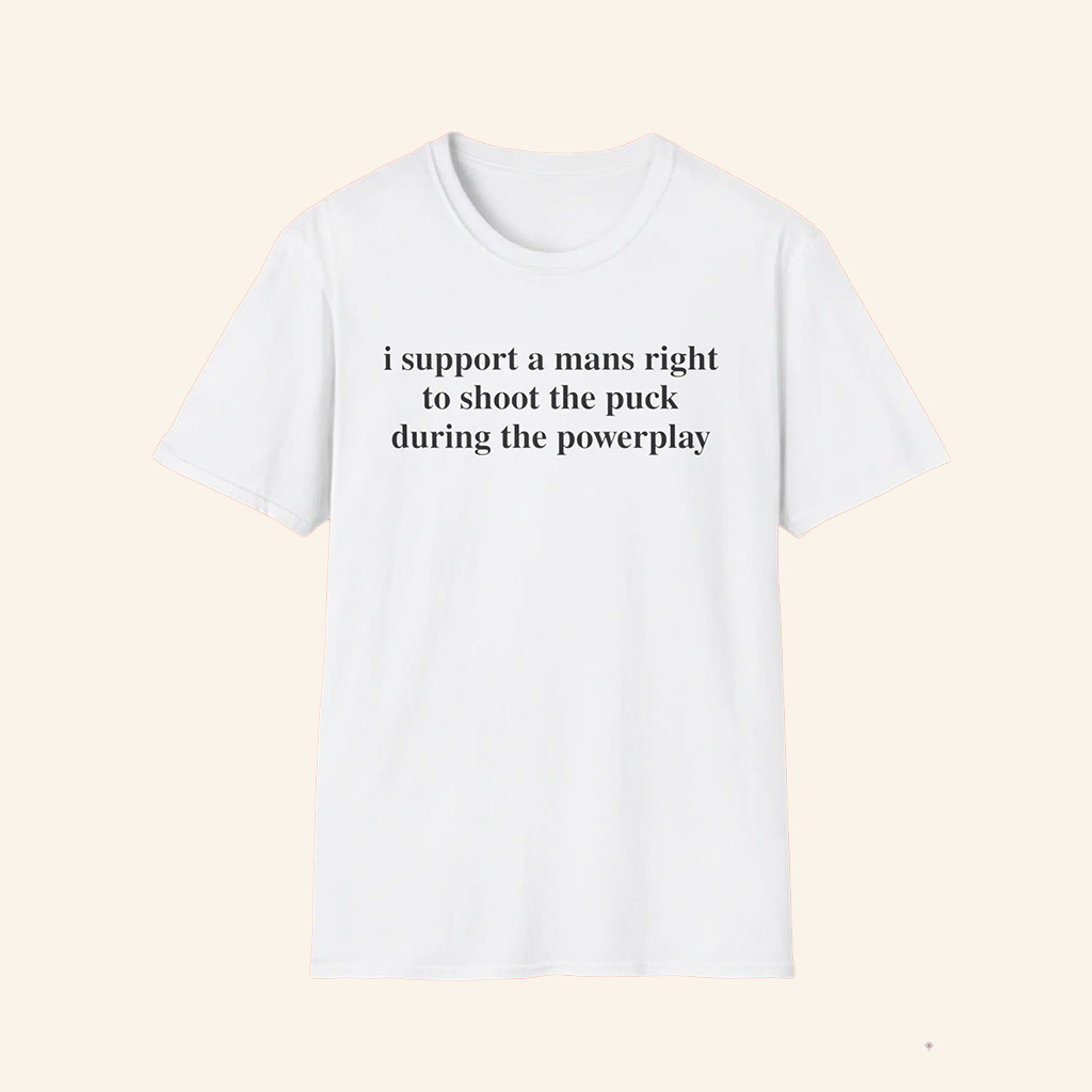 I Support A Mans Right to Shoot the Puck During The Powerplay Shirt Funny Hockey Shirts Gifts