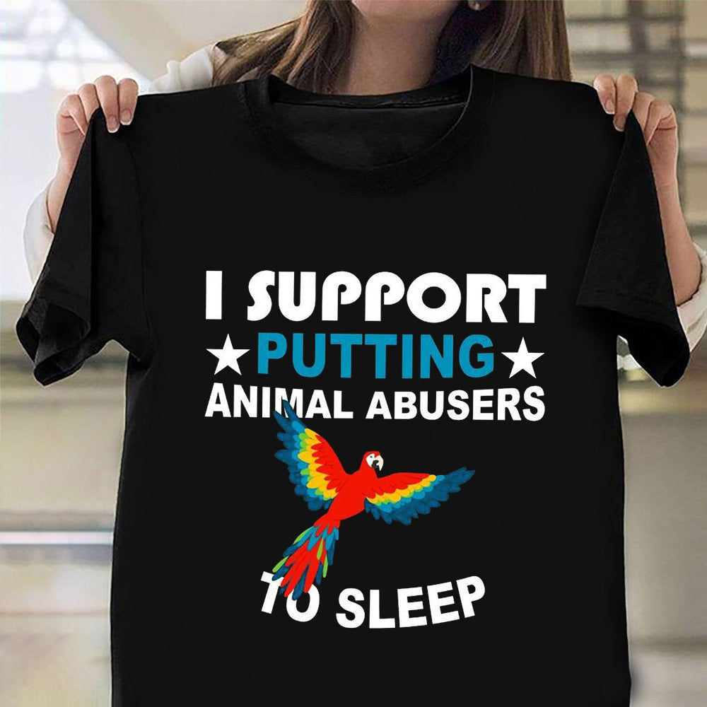 I Support Putting Animal Abusers To Sleep Shirt Protect Animals Design T-Shirt Gifts Ideas