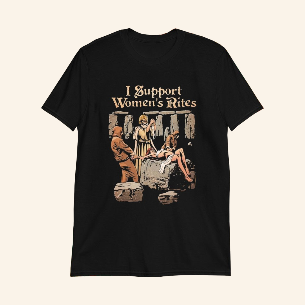 I Support Women's Rites T-Shirt Dark Humor Shirt Satirical Gifts I Support Women's Rites T-Shirt Dark Humor Shirt Satirical Gifts