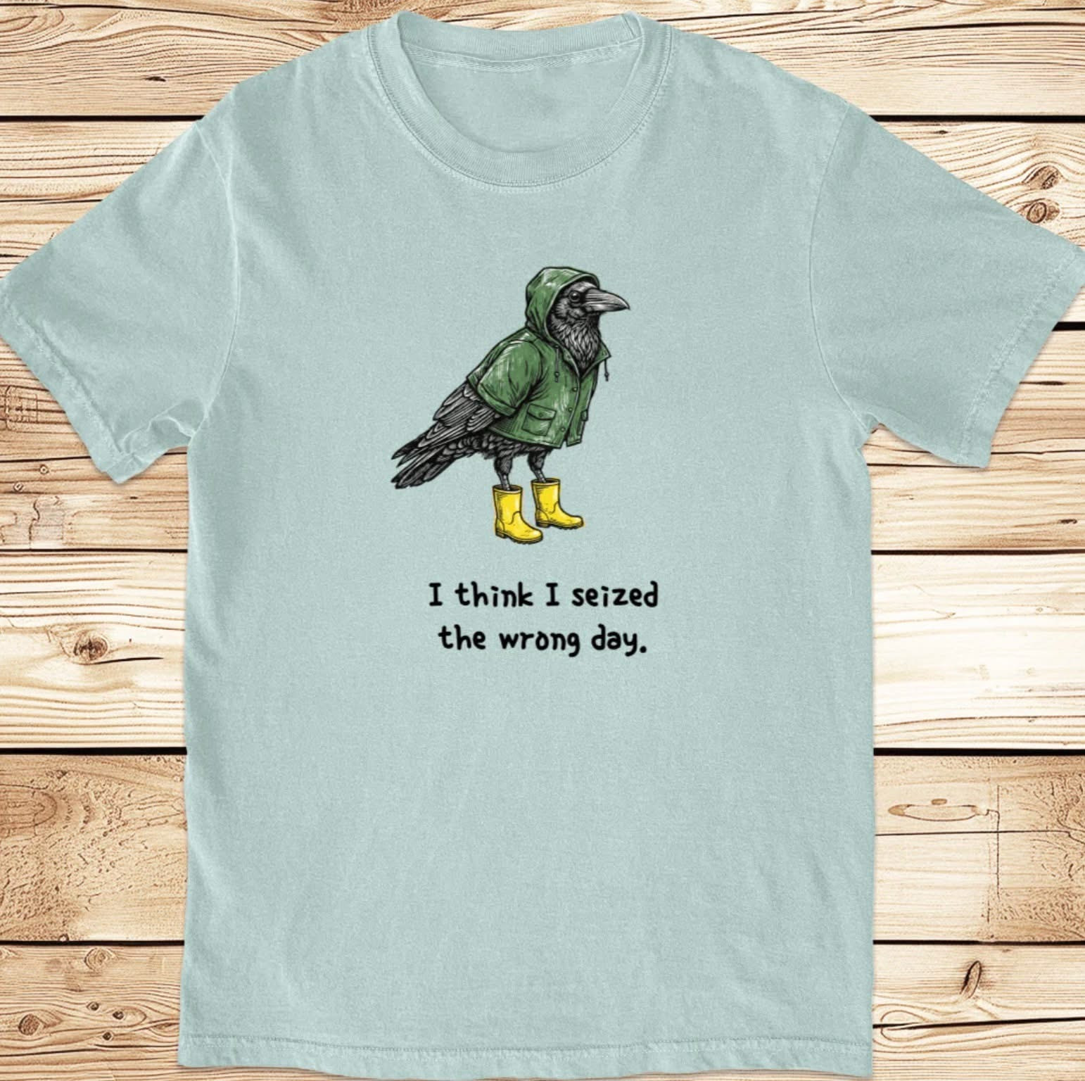 I Think I Seized The Wrong Day Funny Crow Raven Graphic T-Shirt Humor Best Gift Ideas