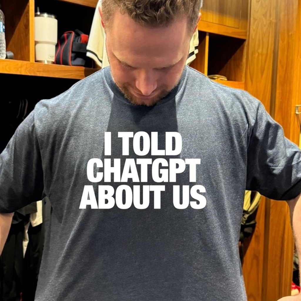 I Told ChatGPT About Us T-Shirt Gifts For Husband Who Has Everything I Told ChatGPT About Us T-Shirt Gifts For Husband Who Has Everything