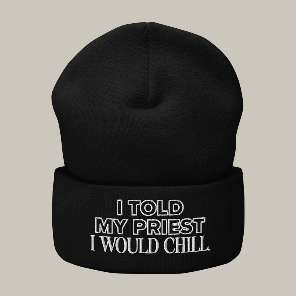 I Told My Priest I Would Chill Beanie Candace Owens Merch Gift For Enthusiast