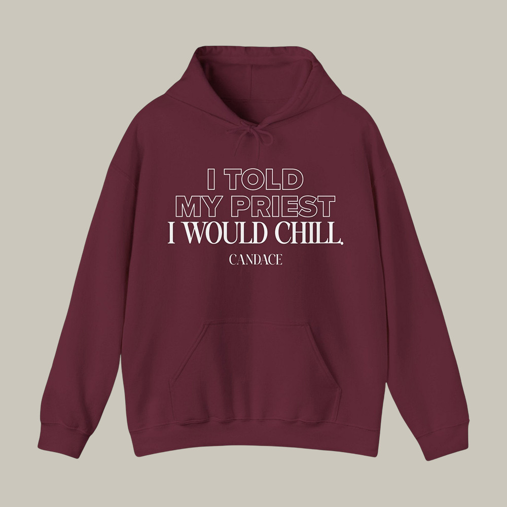 I Told My Priest I Would Chill Candace Owens Hoodie Funny Fan Merch Candace Owens Lover Gift