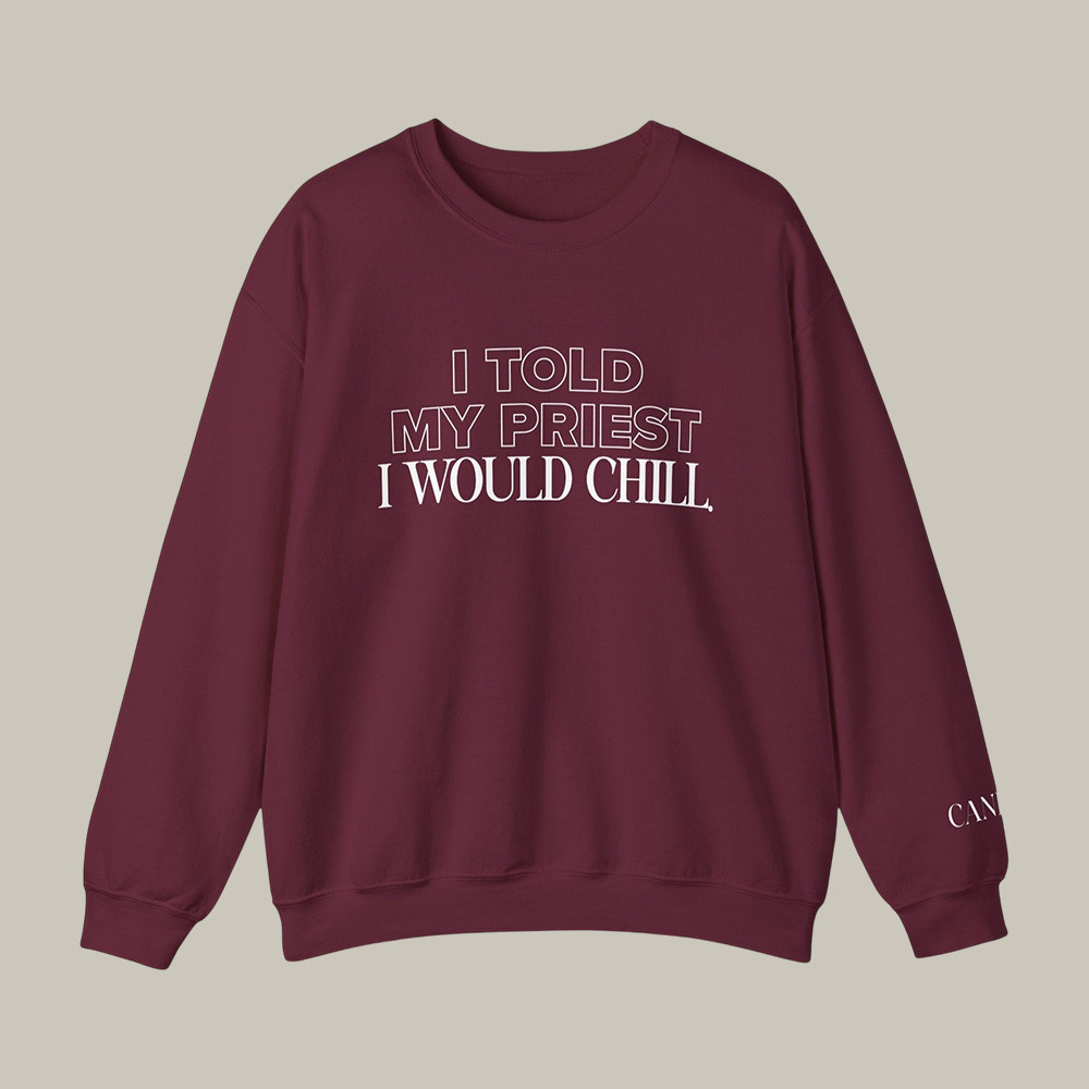 I Told My Priest I Would Chill Candace Owens Sweatshirt Gift Idea For Fans
