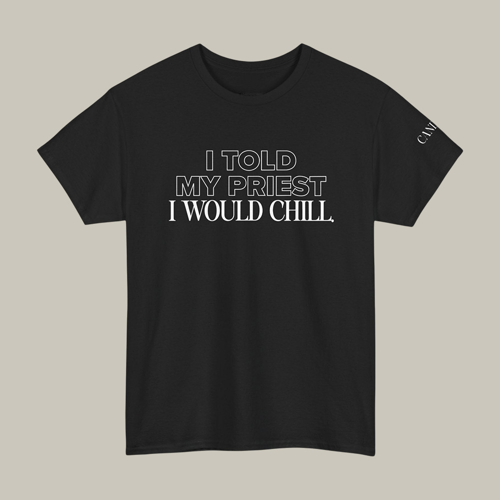 I Told My Priest I Would Chill Candace Owens T-Shirt Trendy Clothes Candace Owens Lover Gift