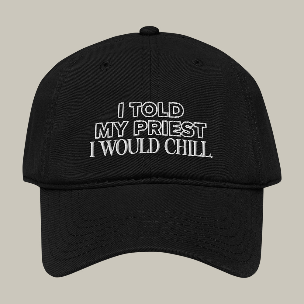 I Told My Priest I Would Chill Hat Candace Owens Merch Political Supporter Gifts
