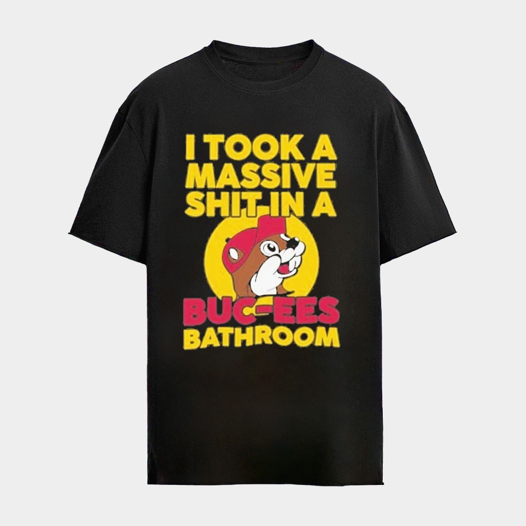 I Took A Massive Shit In A Buc Ee's Bathroom 2026 T-Shirt Gifts For Friends I Took A Massive Shit In A Buc Ee's Bathroom 2026 T-Shirt Gifts For Friends