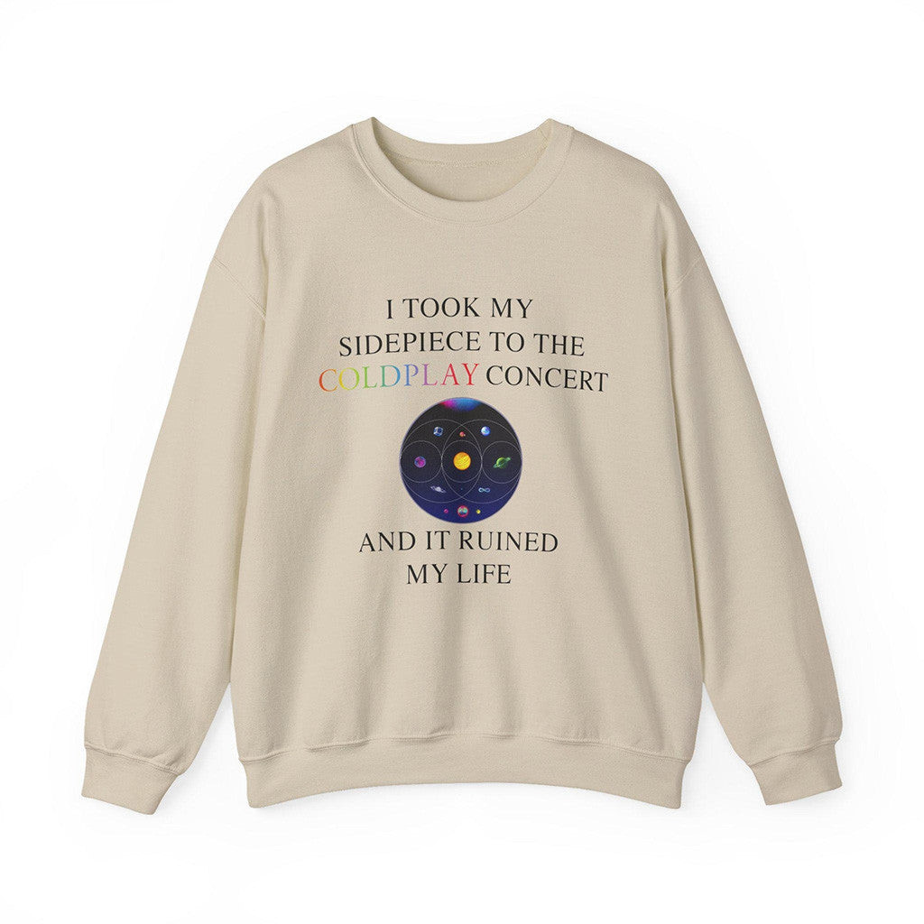 I Took My Sidepiece To The Coldplay Concert And It Ruined My Life Sweatshirt Beige