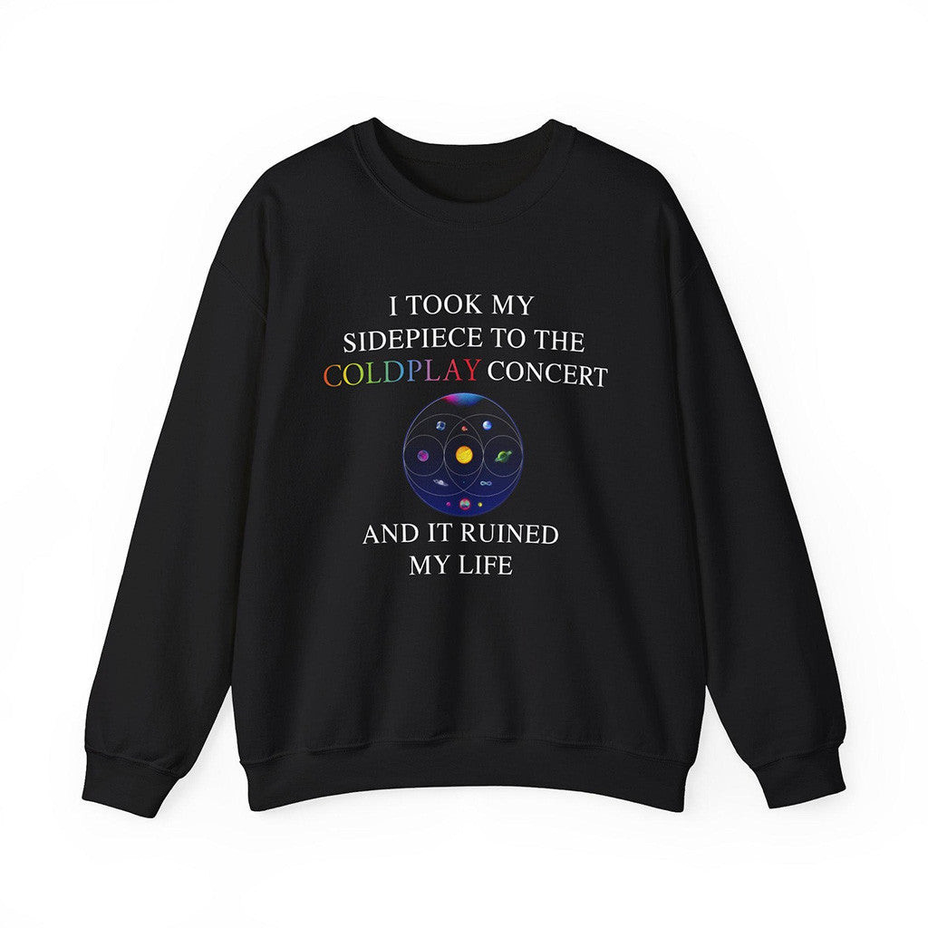 I Took My Sidepiece To The Coldplay Concert And It Ruined My Life Sweatshirt Black