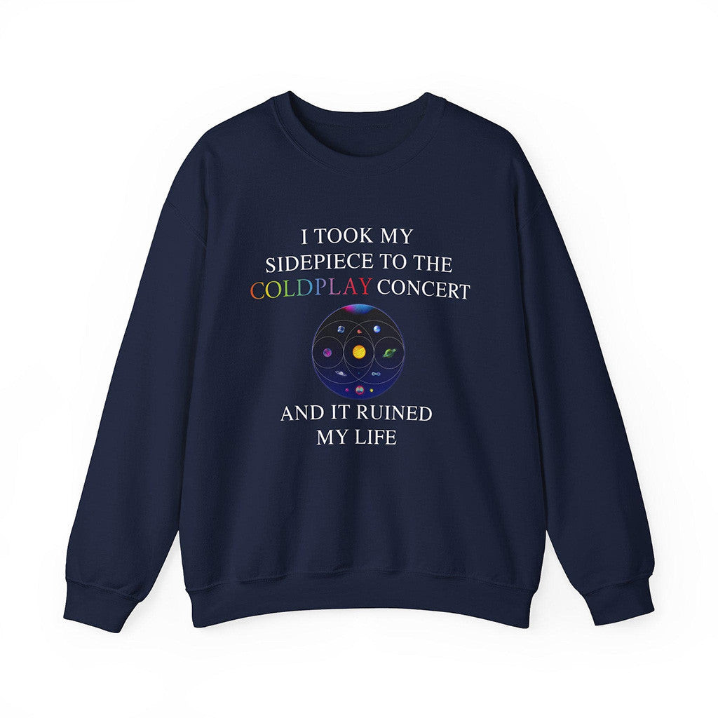 I Took My Sidepiece To The Coldplay Concert And It Ruined My Life Sweatshirt Navy