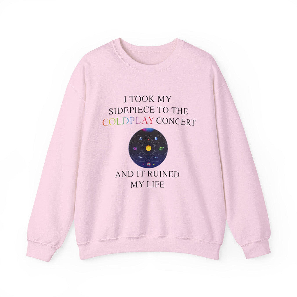 I Took My Sidepiece To The Coldplay Concert And It Ruined My Life Sweatshirt Pink I Took My Sidepiece To The Coldplay Concert And It Ruined My Life Sweatshirt Pink