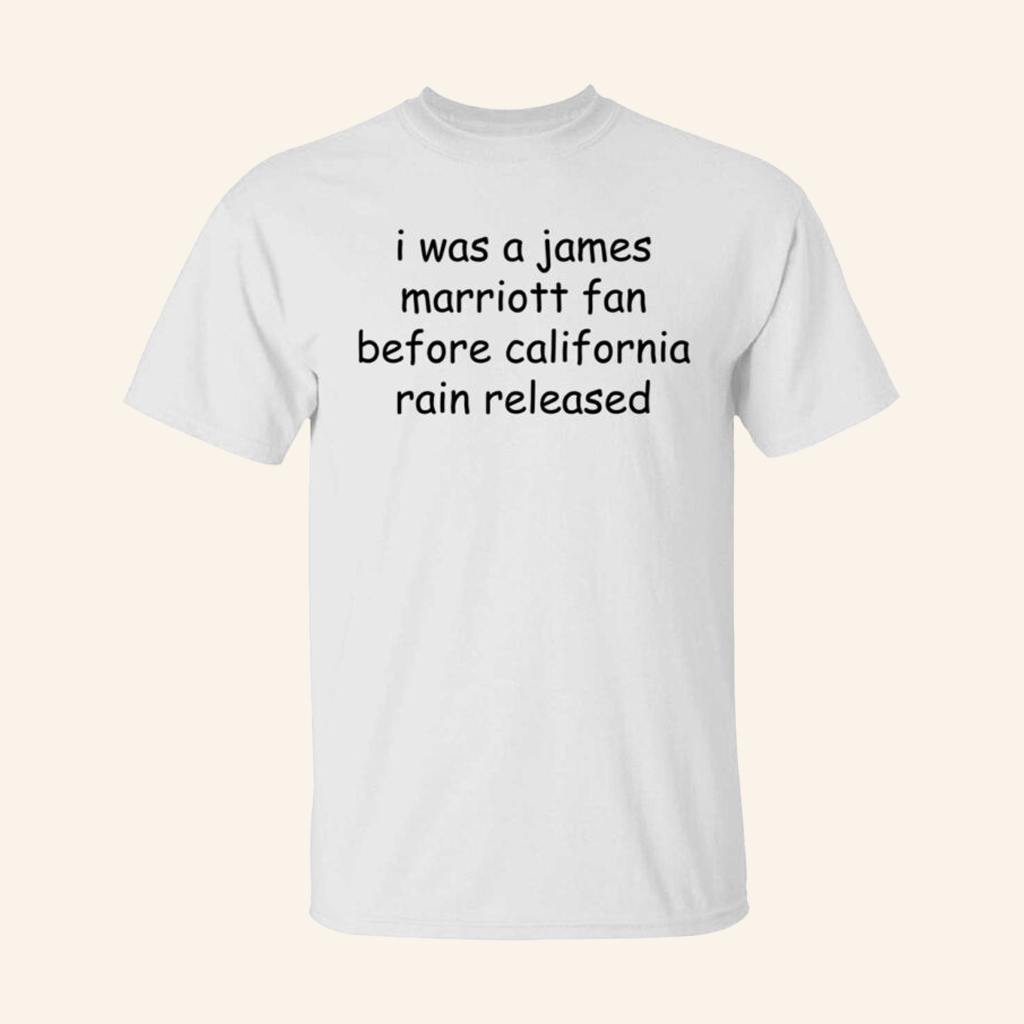 I Was A James Marriott Fan Before California Rain Released Shirt James Marriott Merch Gifts