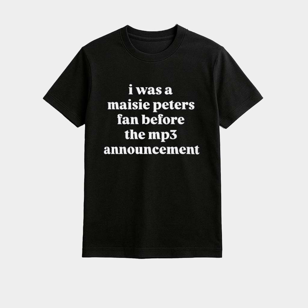 I Was A Maisie Peters Fan Before The MP3 Announcement Shirt Maisie Peters Merch Fans Gifts
