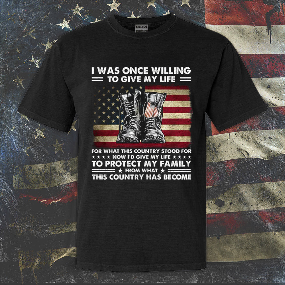 I Was Once Willing To Give My Life Veteran Shirt USA Flag Patriot Proud Veteran T-Shirt