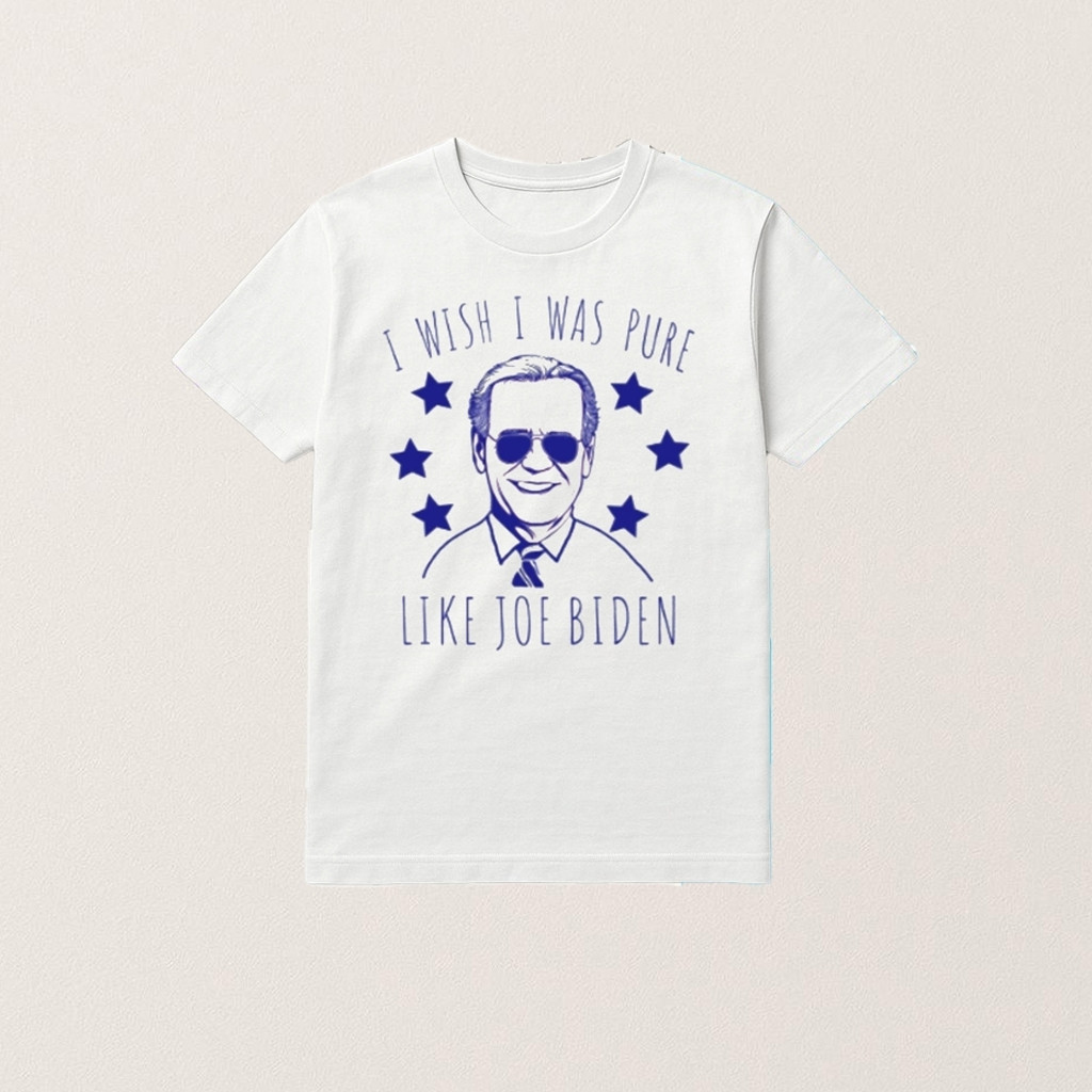 I Wish I Was Pure Like Joe Biden Shirt Christmas Present For Dad