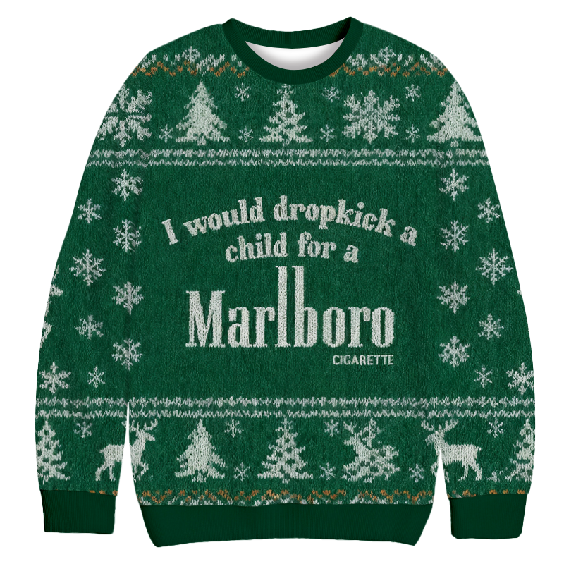 I Would Dropkick A Child For A Cigarette Green Christmas Ugly Sweatshirt Christmas Cozy Winter Wear Gift Ideas