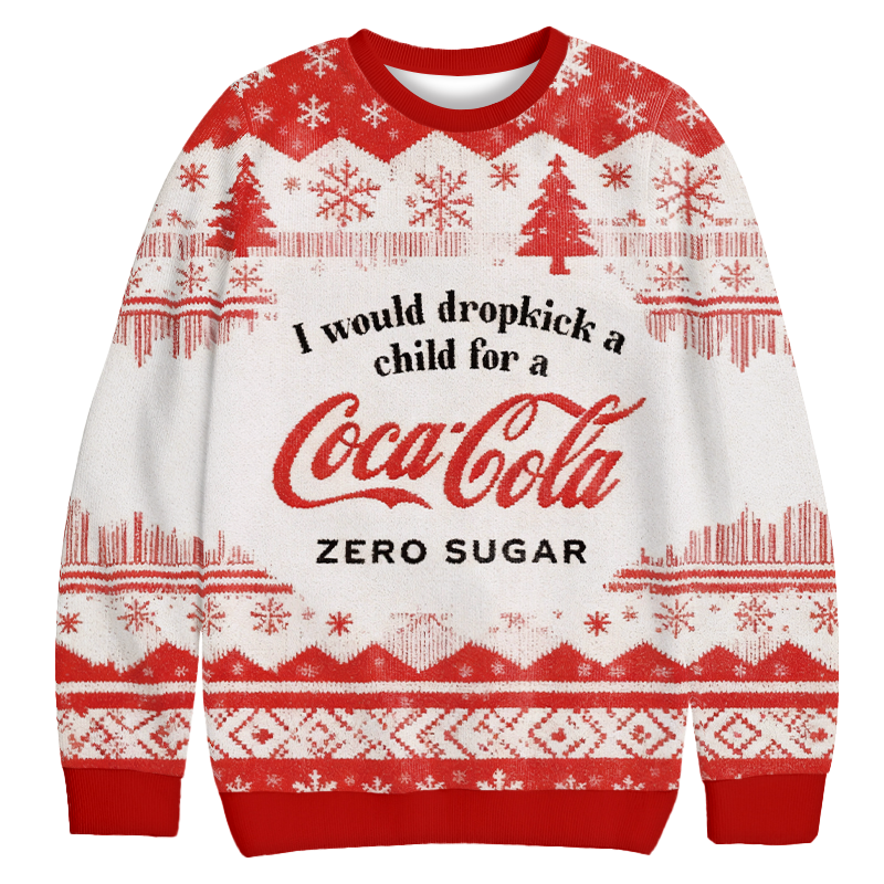 I Would Dropkick A Child For A Coke Zero Christmas Ugly Sweatshirt Festive Xmas Winter Sweater Gift Ideas