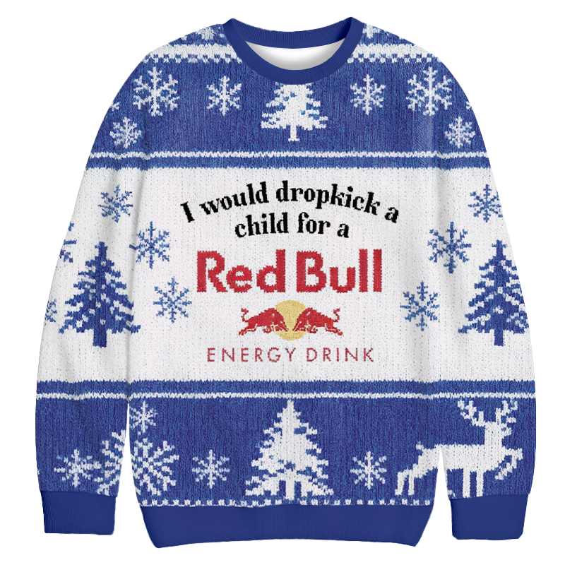 I Would Dropkick A Child For A Red Bull Christmas Ugly Sweatshirt Holiday Season Gag Gift Top