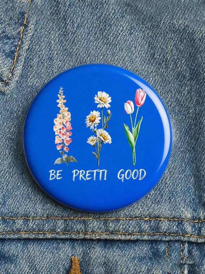 ICE OUT Be Pretti Good Brooch Pinback Buttons Unisex Design Trending Accessory Best Gift For Everyone