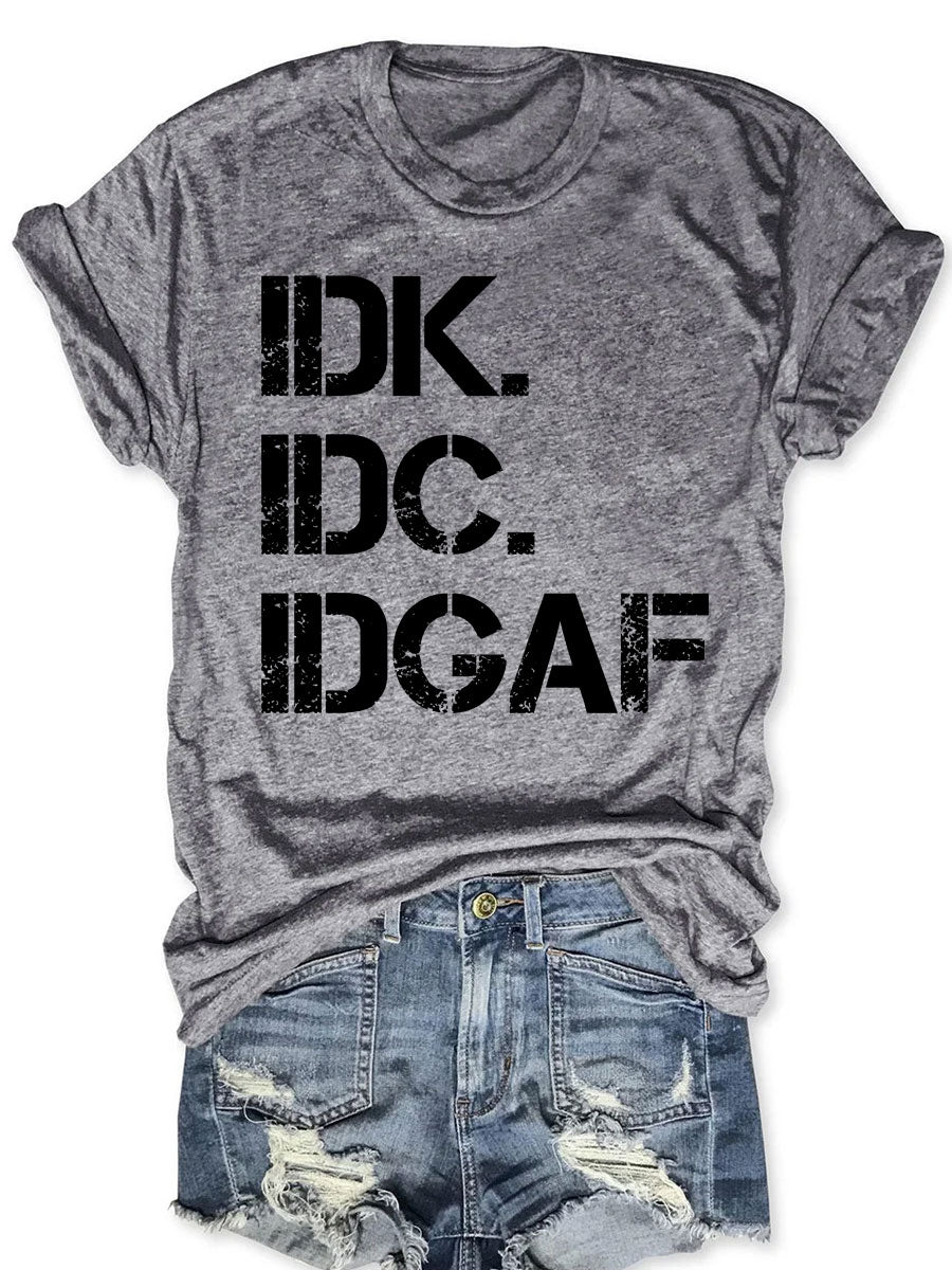 Idk Idc Idgaf T-Shirt Humorous Style Funny Clothes Birthday Gifts For Girlfriend