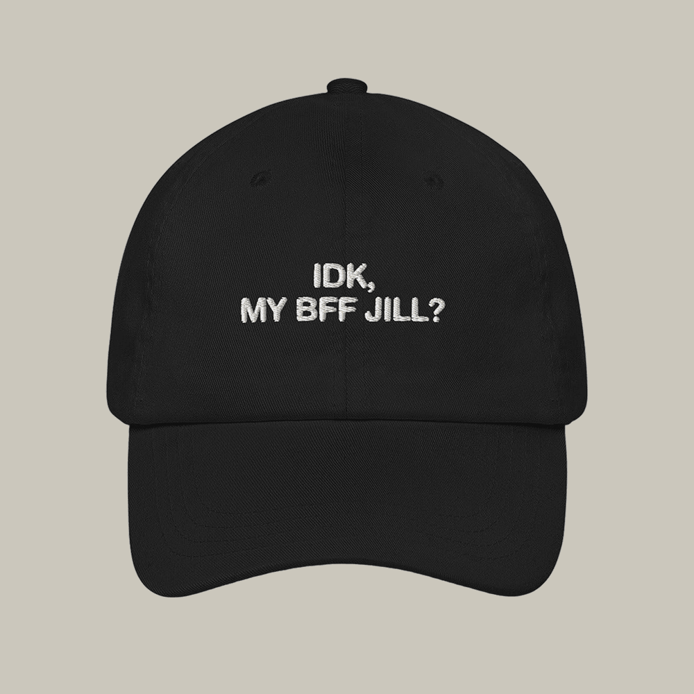 IDK, MY BFF JILL Hat Meme Themed Funny Baseball Cap Presents For Friends