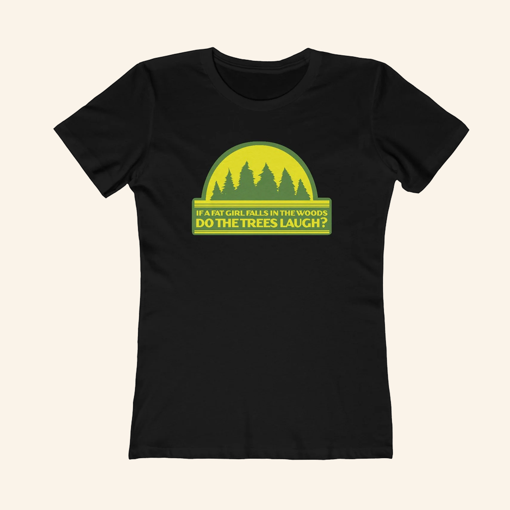 If A Fat Girl Falls In The Woods Do The Trees Laugh T-Shirt Satire Shirt Gifts For Sister If A Fat Girl Falls In The Woods Do The Trees Laugh T-Shirt Satire Shirt Gifts For Sister