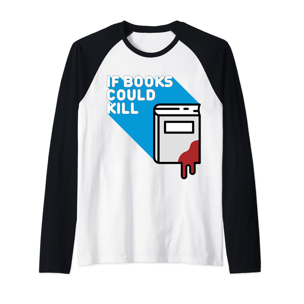 If Books Could Kill Merch Long Sleeve T-Shirt Gift Gifts For Friends If Books Could Kill Merch Long Sleeve T-Shirt Gift Gifts For Friends