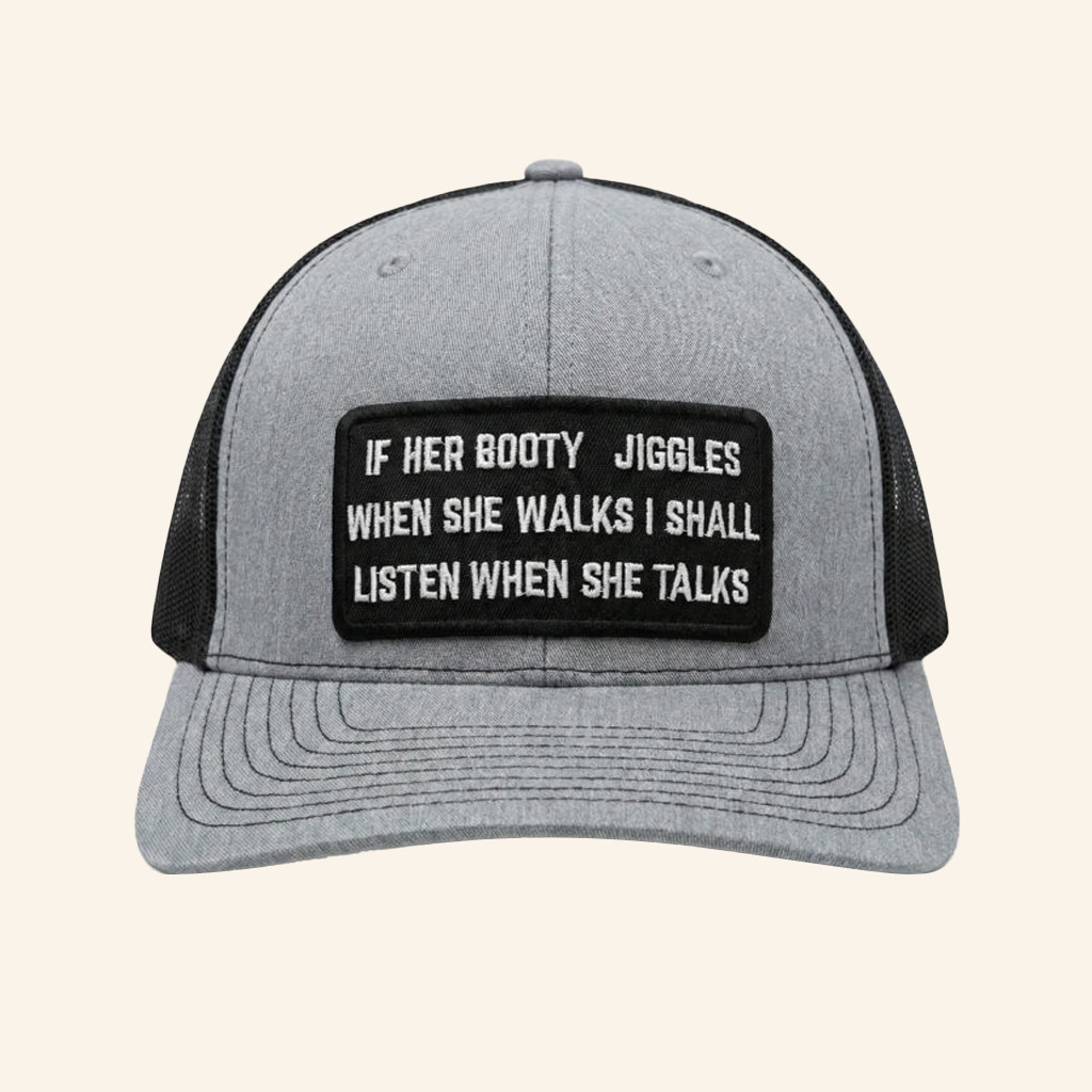 If Her Booty Jiggles When She Walks I Shall Listen When She Talks Trucker Hat Funny Saying Gift
