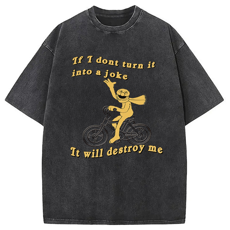 If I Don't Turn It Into A Joke Meme Washed T-Shirt Minimal Retro Graphic Clothing Gifts For Friends