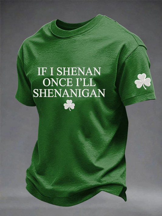 If I Shenan Once Ill Shenanigan St Patricks Day Green Shirt Funny Irish Gift For Men