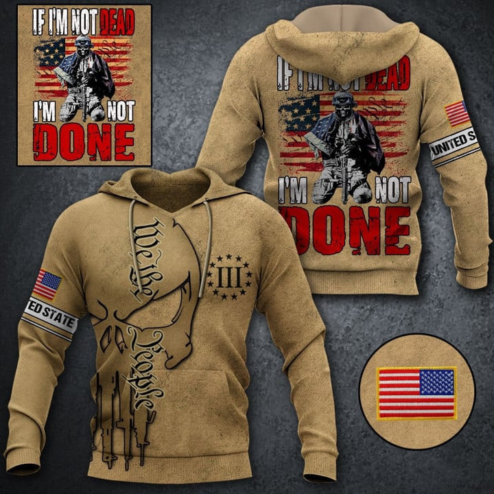 If I'm Not Dead I'm Not Done Veteran Hoodie We The People Patriotic Clothing Gifts For Daddy