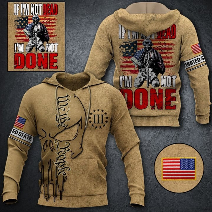 If I'm Not Dead I'm Not Done Veteran Hoodie We The People Patriotic Hoodie Veteran Dad Gifts